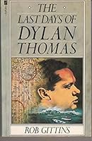 The Last Days of Dylan Thomas 0708832261 Book Cover