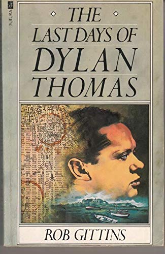 The Last Days of Dylan Thomas 0708832261 Book Cover