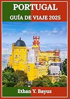 PORTUGAL GUÍA DE VIAJE 2025: Explore ciudades históricas, maravillas costeras y tesoros culturales en todas las regiones (Spanish Edition) B0F65YNRCB Book Cover