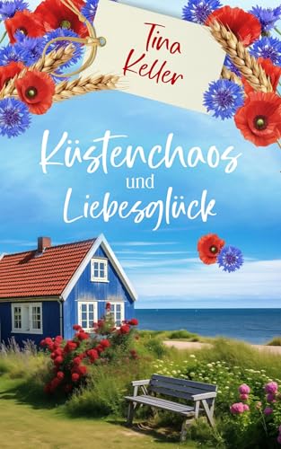 Tina Keller - K&uuml;stenchaos und Liebesgl&uuml;ck Roman