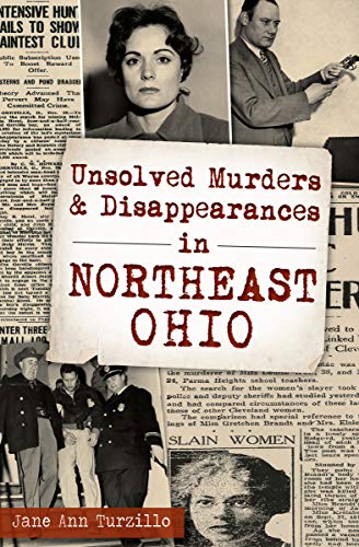 Unsolved Murders Disappearances In Northeast Ohio Murder Mayhem Ebook Turzillo Jane Ann Amazon Co Uk Kindle Store