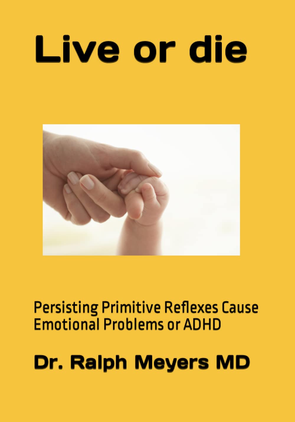 Live or die: Persisting Primitive Reflexes Cause Emotional Problems or ADHD ((Over)living with Reflexes)
