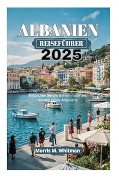 Paperback ALBANIEN REISEFÜHRER 2025: Entdecken Sie die Geheimnisse des reichen Erbes Albaniens (German Edition) [German] Book
