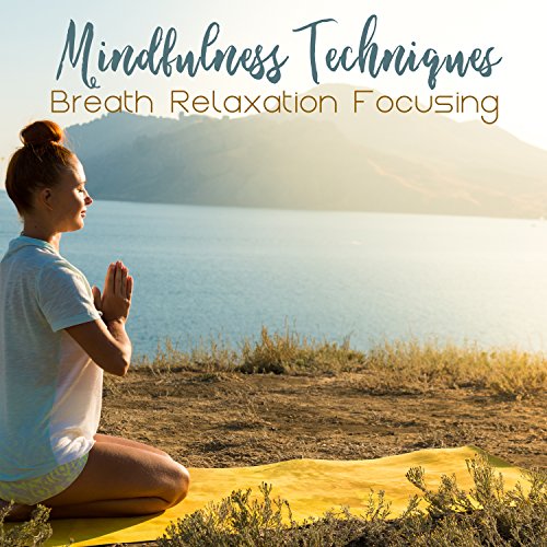 Mindfulness Techniques Breath, Relaxation, Focusing