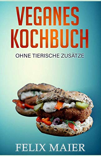 Veganes Kochbuch: Ohne tierische Zusätze (German Edition)