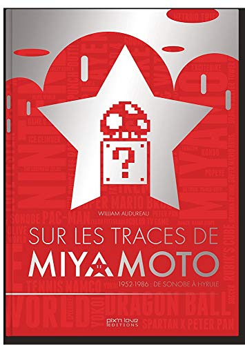 Télécharger Sur les traces de Miyamoto : 1952-1986 : de Sonobe à Hyrule Gratuit