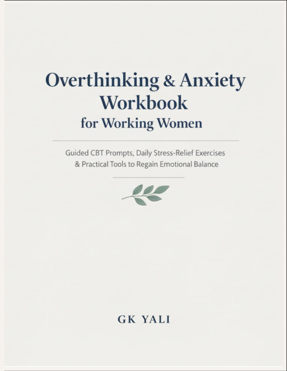Overthinking & Anxiety Workbook for Working Women: Guided CBT Prompts, Daily Stress-Relief Exercises & Practical Tools to Calm the Mind, Reduce ... Women Emotional Healing Workbook Series)