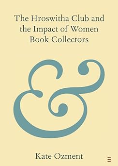 The Hroswitha Club and the Impact of Women Book Collectors (Elements in Publishing and Book Culture)-Wow! eBook