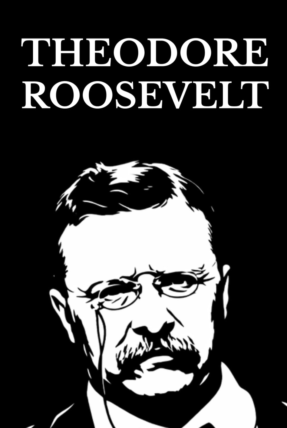 Theodore Roosevelt: The Rough Riders · The Strenuous Life · Through the Brazilian Wilderness