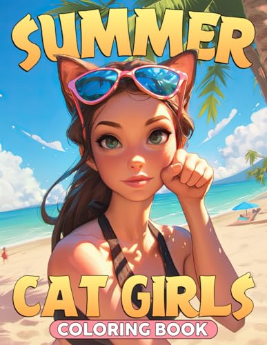 Summer Cat Girls Coloring Book: Sun-Kissed Adventures with Cute Feline Ladies Coloring Pages Summertime Illustrations for Adults Creativity and Calmness