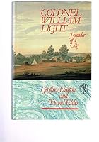 Founder of a city: The life of Colonel William Light, first surveyor-general of the colony of South Australia, founder of Adelaide, 1786-1839 0522844529 Book Cover