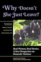 Why Doesn't She Just Leave? A New Perspective on Domestic Violence 0974696765 Book Cover