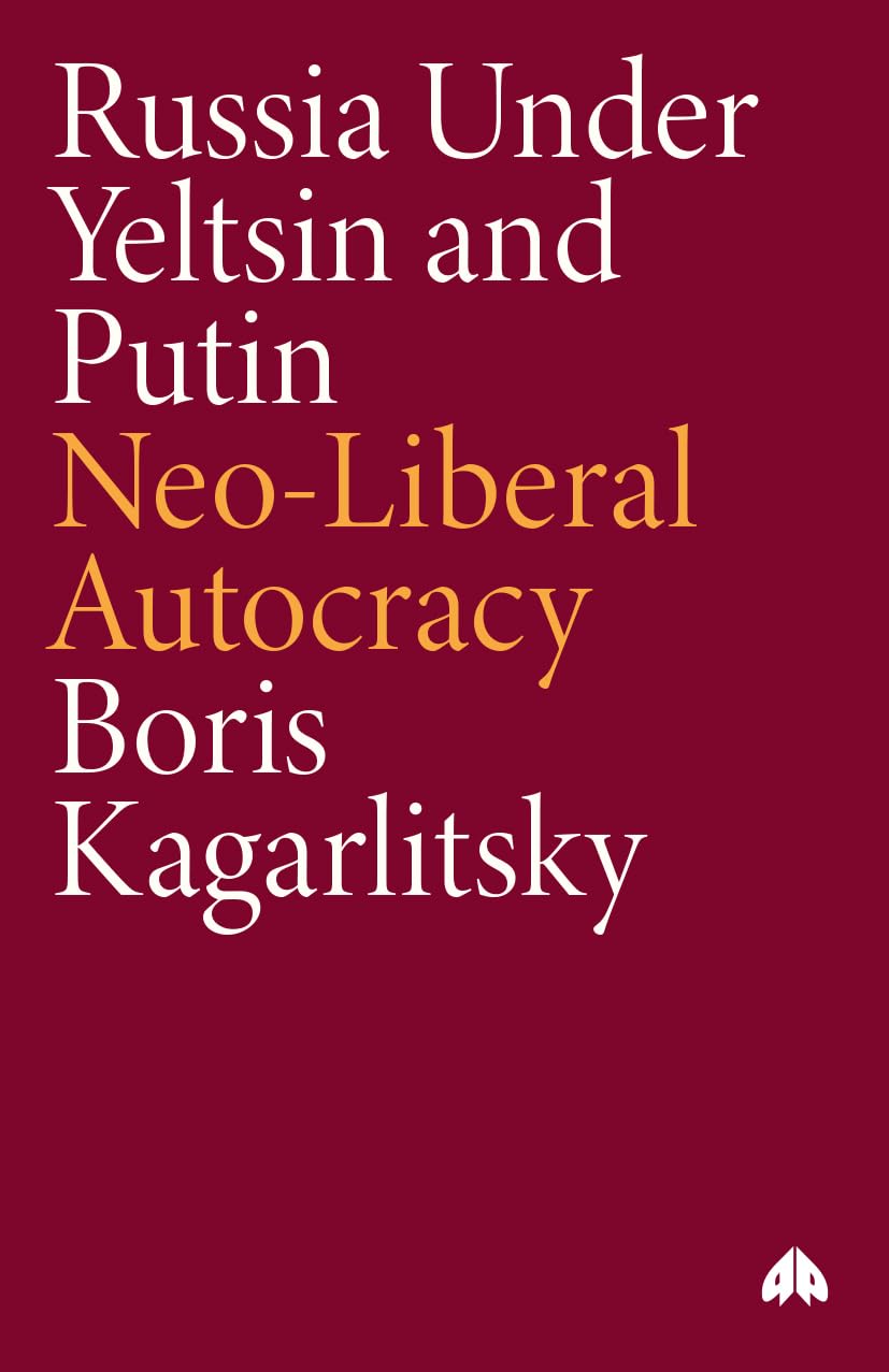 RUSSIA UNDER YELTSIN AND PUTIN: Neo-liberal Autocracy (Transnati