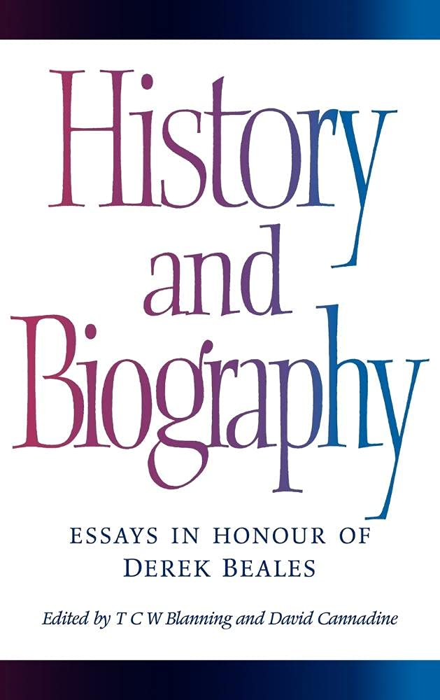 History and Biography: Essays in Honour of Derek Beales Hardcover 9780521473309