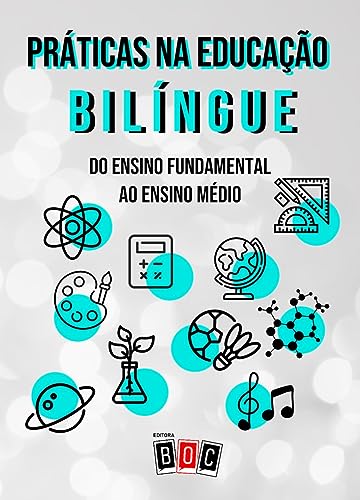 Práticas na Educação Bilíngue : Do ensino fundamental ao ensino médio