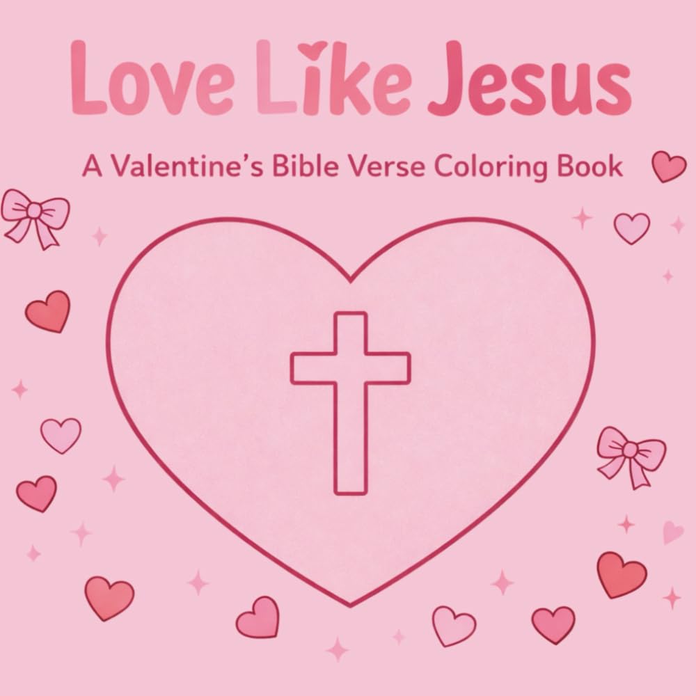 Love Like Jesus: A Valentine’s Bible Verse Coloring Book