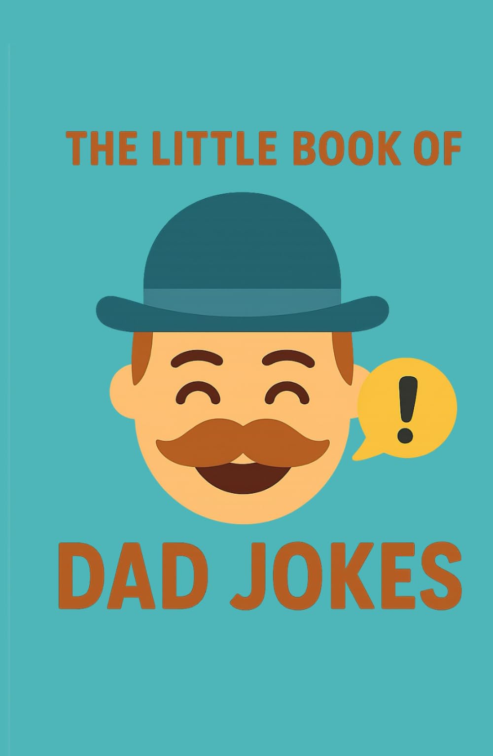 The Little Book of Dad Jokes: Hilarious One-Liners, Groan-Worthy Puns & Family-Friendly Laughs for Every Occasion