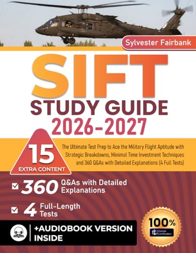 SIFT Study Guide: The Ultimate Test Prep to Ace the Military Flight Aptitude with Strategic Breakdowns, Minimal Time Investment Techniques and 360 Q&As with Detailed Explanations (4 Full Tests)