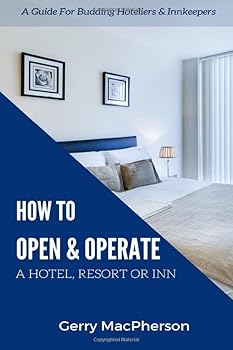 How to Open and Operate a Hotel, Resort or Inn : The Necessary Steps to a Successful Beginning