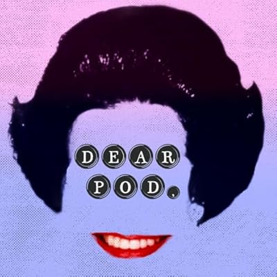 Dear Pod,