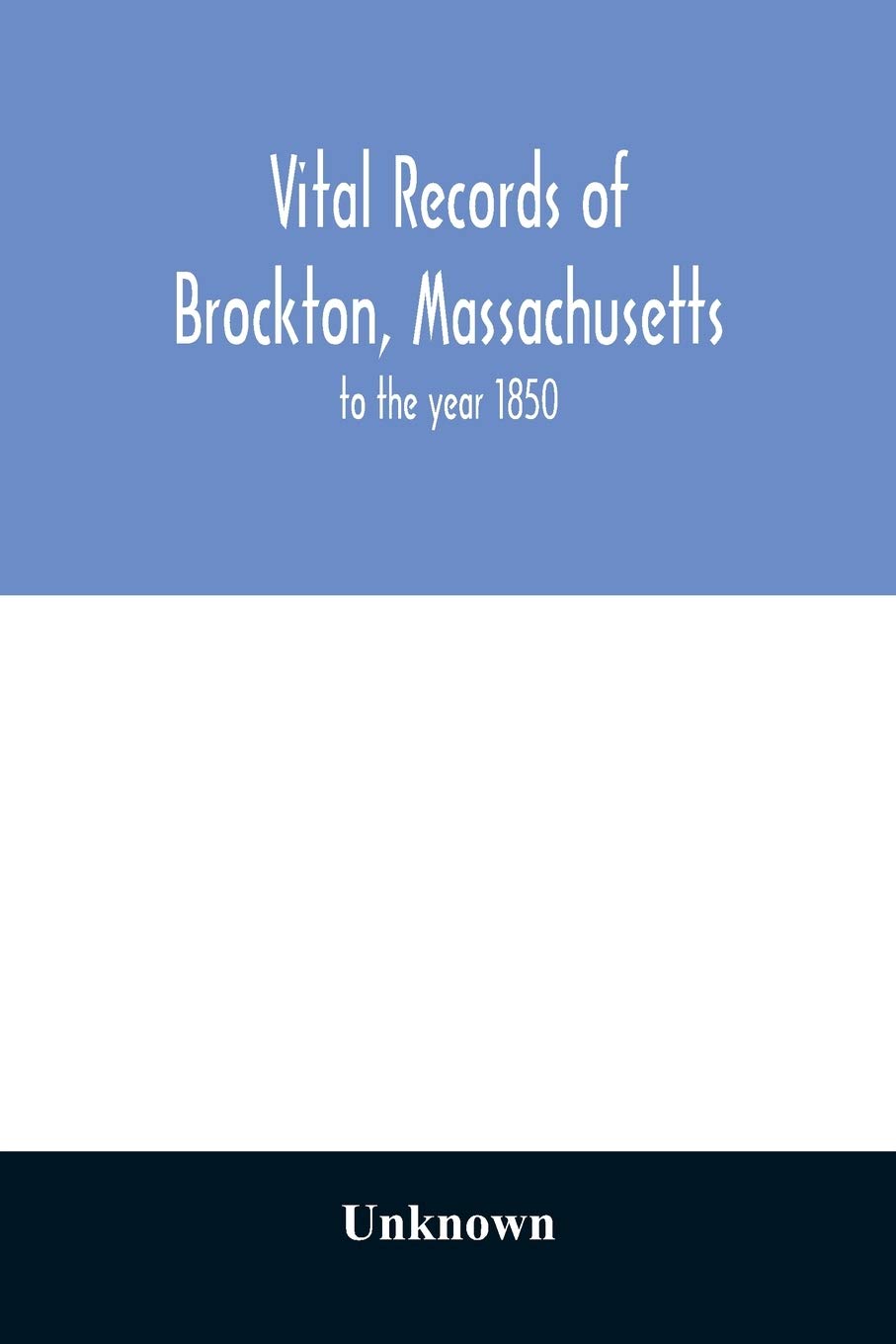 Vital records of Brockton, Massachusetts: to the year 1850