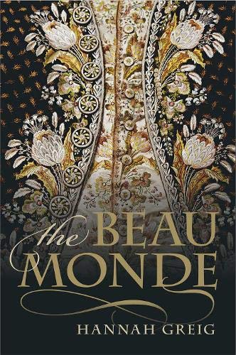The Beau Monde: Fashionable Society in Georgian London