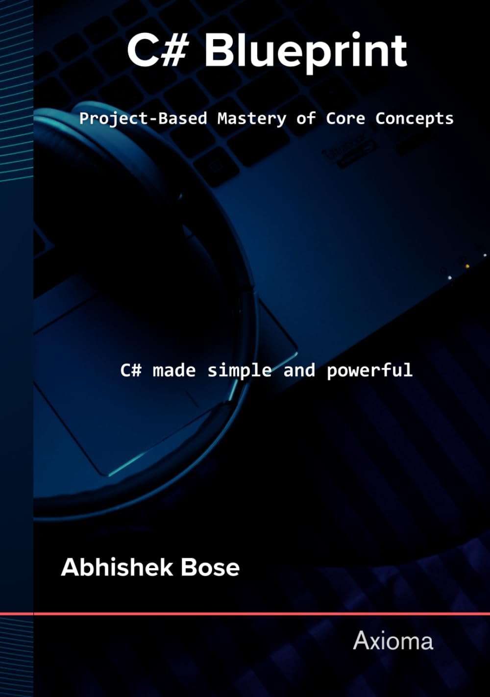 C Sharp Blueprint: Project Based Mastery of Core Concepts