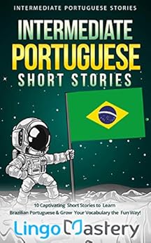 Kindle Store,Kindle eBooks,Education & Teaching Intermediate Portuguese Short Stories: 10 Captivating Short Stories to Learn Brazilian Portuguese & Grow Your Vocabulary the Fun Way! (Intermediate Portuguese Stories) Lingo Mastery