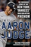 Aaron Judge: The Incredible Story of the New York Yankees' Home Run€“Hitting Phenom