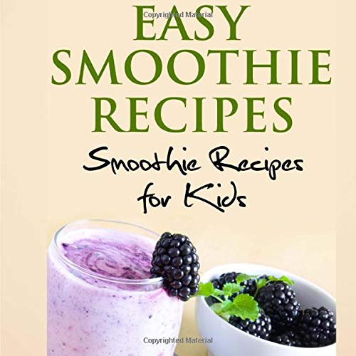 Easy Smoothie Recipes: 100 and More Smoothie Recipes for Kids
