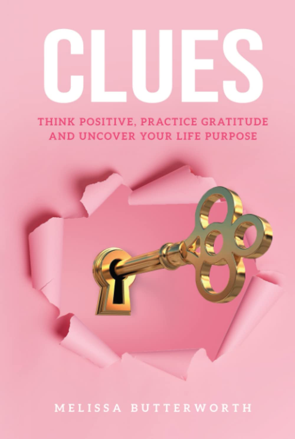 CLUES: Think Positive, Practice Gratitude and Uncover Your Life Purpose