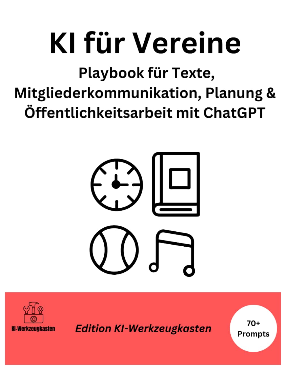 KI für Vereine: Playbook für Texte, Mitgliederkommunikation, Planung & Öffentlichkeitsarbeit mit ChatGPT (Die KI-Praxis-Playbook Serie)