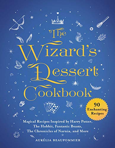 The Wizard's Dessert Cookbook: Magical Recipes Inspired by Harry Potter, The Hobbit, Fantastic Beasts, The Chronicles of Narnia, and More (Best Photography Courses In The World)