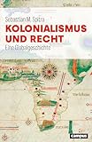 Kolonialismus und Recht: Eine Globalgeschichte
