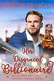 Her Disgraced Billionaire (Billionaires with Heart Christian Romance Book 3) (English Edition) Her Disgraced Billionaire (Billionaires with Heart Christian Romance Book 3) (English Edition)
