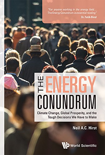 Energy Conundrum, The: Climate Change, Global Prosperity, And The Tough Decisions We Have To Make (Energy Studies Research)