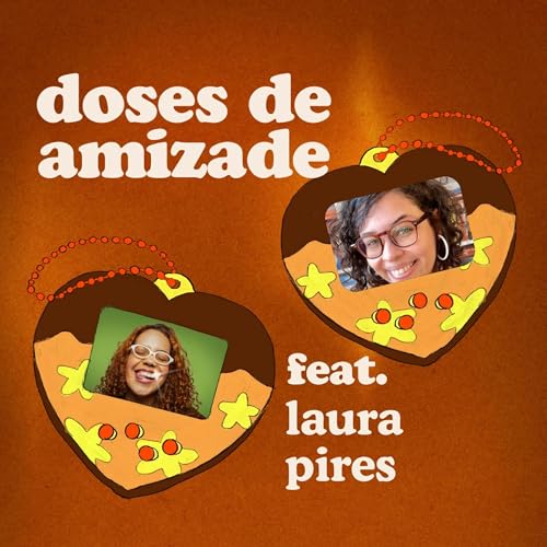 por que nos frustramos no amor? #04 doses de amizade feat. Laura Pires