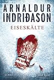 Eiseskälte: Erlendur Sveinssons 11. Fall - Arnaldur Indriðason