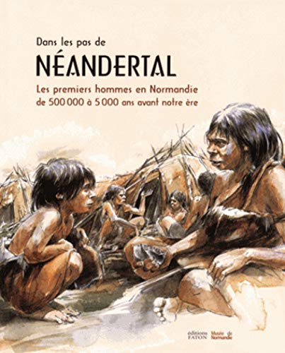 Télécharger Sur les traces de Néandertal: Les premiers hommes en Normandie de 500000 à 5000 avant notre ère PDF Ebook En Ligne