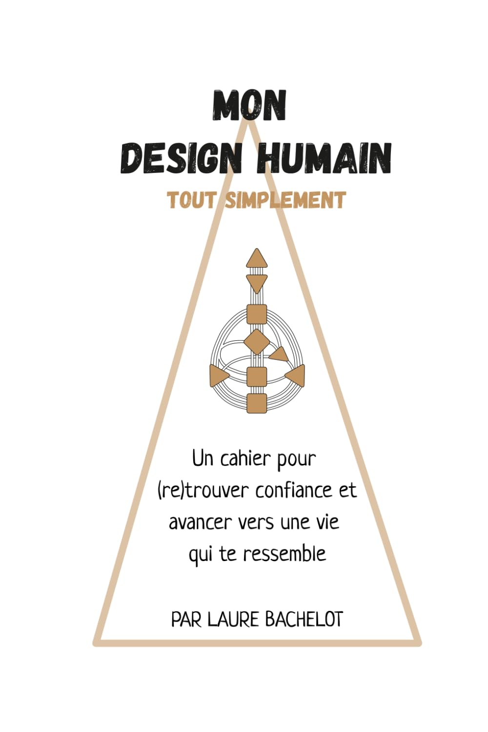 Mon design humain tout simplement: Un cahier pour (re)trouver confiance et avancer vers une vie qui te ressemble