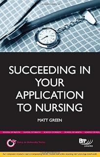 Succeeding in your Application to Nursing: How to prepare the perfect UCAS Personal Statement (Includes 20 Nursing Personal Statement Examples) (BPP Learning Media) (Entry to University Series) by Matt Green (2011) Paperback