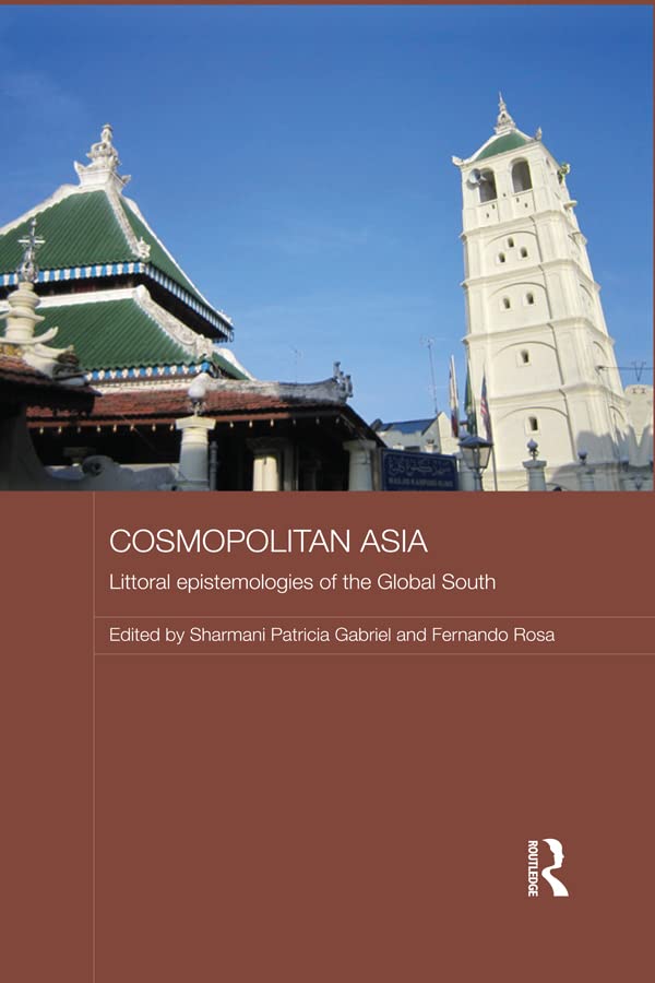 Cosmopolitan Asia: Littoral Epistemologies of the Global South (Routledge Malaysian Studies Series)