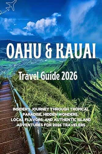 Oahu & Kauai Travel Guide 2026 : Insider’s Journey Through Tropical Paradise, Hidden Wonders, Local Flavors, and Authentic Island Adventures for 2026 Travelers