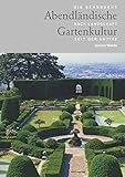 Abendländische Gartenkultur: Die Sehnsucht nach Landschaft seit der Antike - Jochen Wiede 