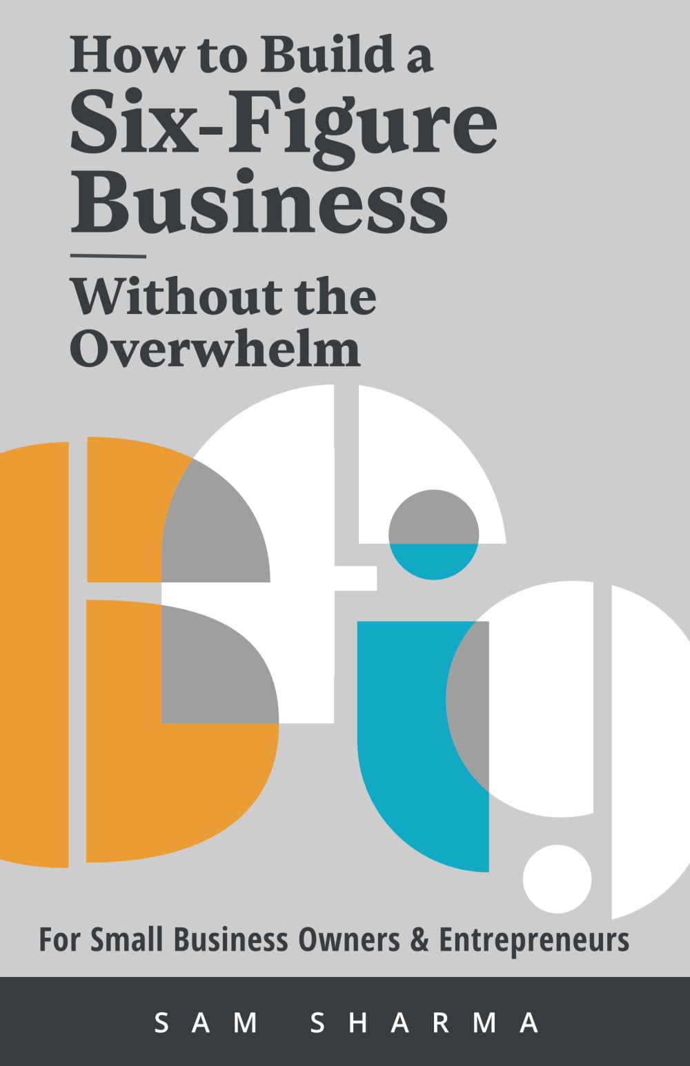 How to Build a Six-Figure Business Without the Overwhelm