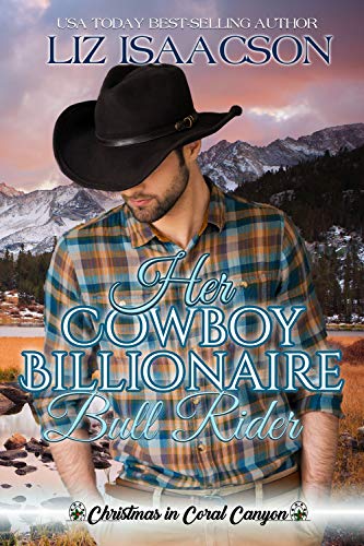 Her Cowboy Billionaire Bull Rider: An Everett Sisters Novel (Christmas in Coral Canyon Book 5)