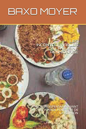 LES INCONTOURNABLES DE LA CUISINE REUNIONAISE: PRECIS INDISPENSABLE AVANT VOTRE VOYAGE POUR L ILE DE LA REUNION (French Edition)