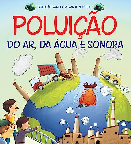 Coleção Vamos Salvar o Planeta - Poluição do Ar, da Água e Sonora