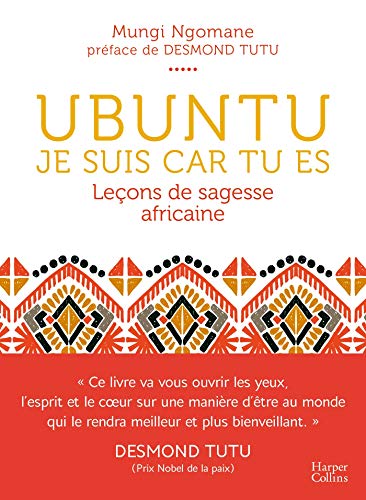 Ubuntu - Je suis car tu es - Leçon de sagesse africaine: Une philosophie de la bienveillance, dépa
