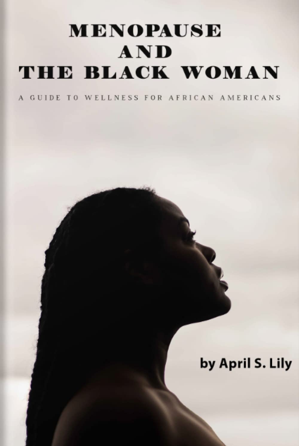 Menopause and the Black Woman: A Guide to Wellness for African Americans